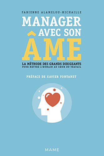 Manager avec son âme. La méthode des grands dirigeants pour mettre l'humain au coeur du travail