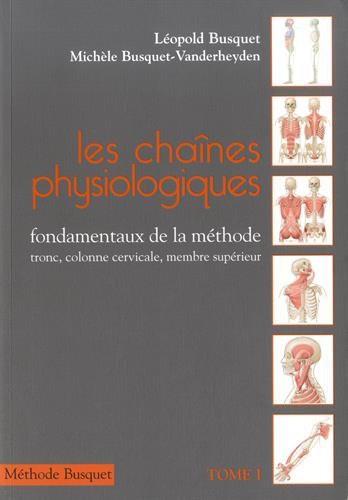 Les chaînes physiologiques : Tome 1, Fondamentaux de la méthode