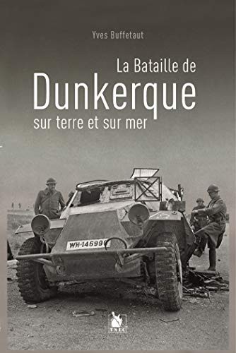 La Bataille De Dunkerque Sur Terre Et Sur Mer
