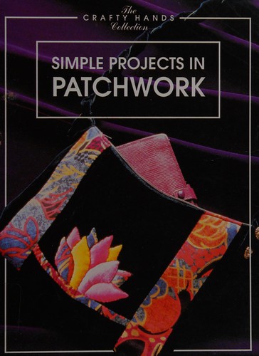 Simple Projects in Patchwork (The Crafty Hands Collection)
