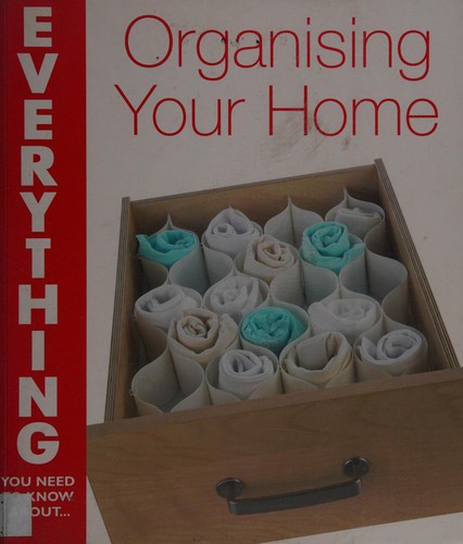 Everything you need to know about- organizing your home