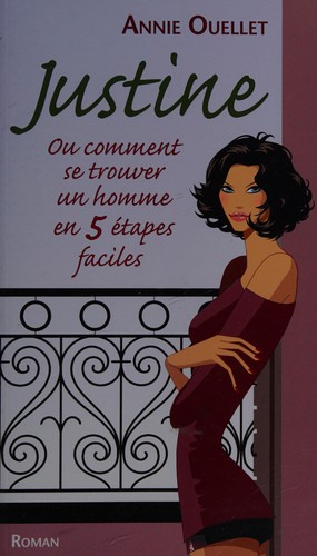 Justine, ou, Comment se trouver un homme en 5 étapes faciles