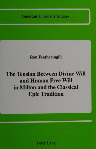 The Tension Between Divine Will and Human Free Will in Milton and the Classical Epic Tradition
