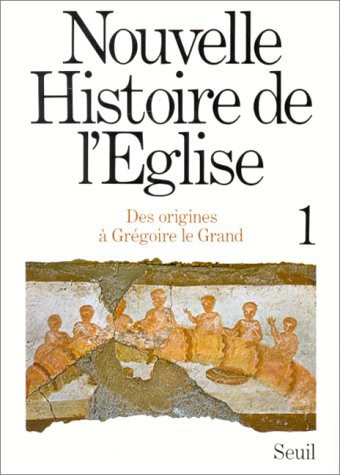 Nouvelle Histoire de l'Eglise. Des origines à saint Grégoire le Grand