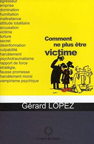 COMMENT NE PLUS ETRE VICTIME ?