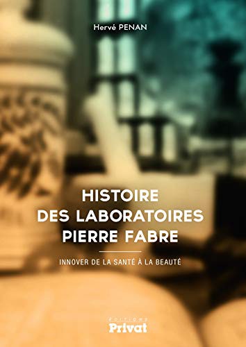Histoire des Laboratoires Pierre Fabre innover de la santé à la beauté