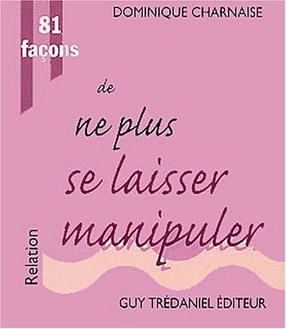 81 façons de ne plus se laisser manipuler