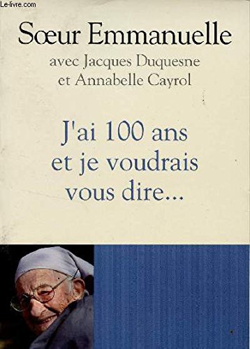 J'ai 100 ans et je voudrais vous dire. sa dernière confession