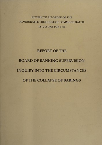 Return to an Order of the Honourable the House of Commons Dated 18 July 1995 for the Report of the Board of Banking Supervision Inquiry into the Circumstances of the Collapse of Barings