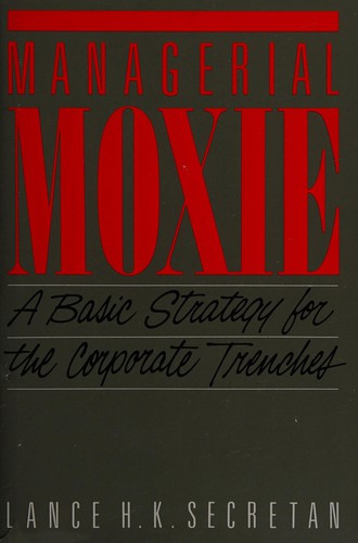 Managerial Moxie Basic Strategy for the Corporate Trenches