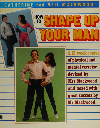 How to shape up your man