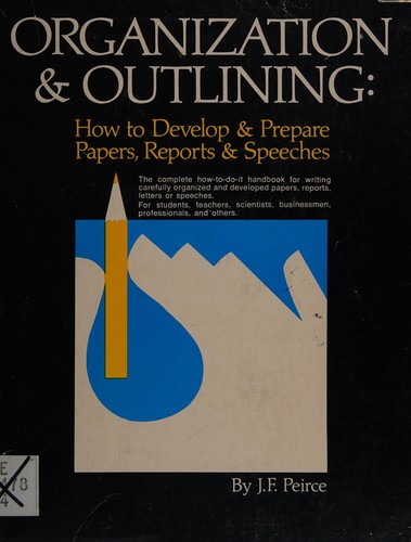 Organization & outlining: how to develop & prepare papers, reports & speeches
