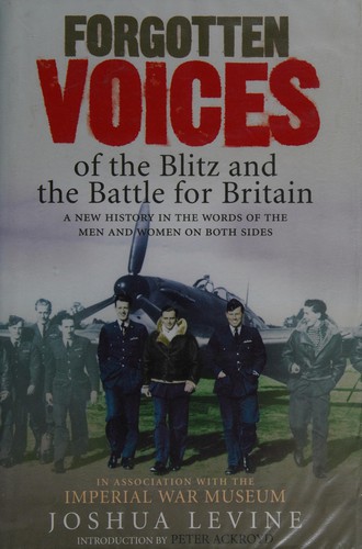 FORGOTTEN VOICES OF THE BLITZ AND THE BATTLE FOR BRITAIN
