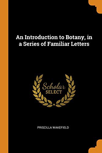 An Introduction to Botany, in a Series of Familiar Letters