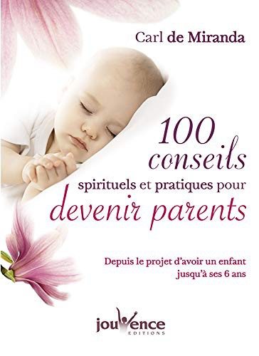 Cent conseils spirituels et pratiques pour devenir parents