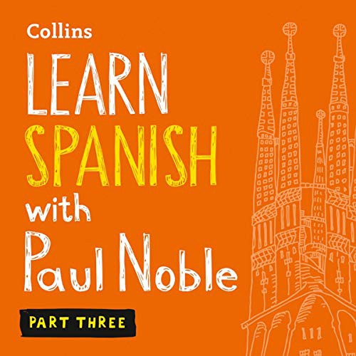 Learn Spanish with Paul Noble, Part 3