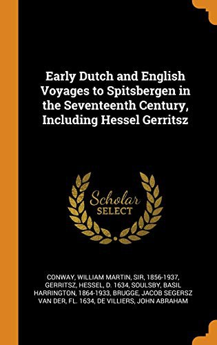 Early Dutch and English Voyages to Spitsbergen in the Seventeenth Century, Including Hessel Gerritsz