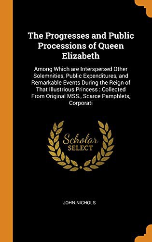 The Progresses and Public Processions of Queen Elizabeth