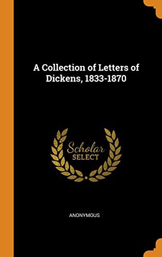 A Collection of Letters of Dickens, 1833-1870