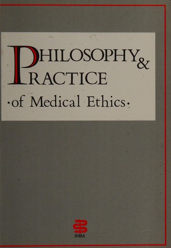 Philosophy & practice of medical ethics