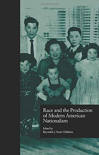 Race and the Production of Modern American Nationalism