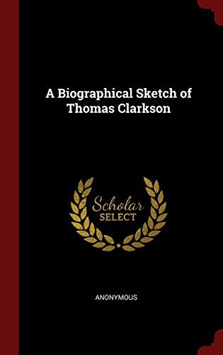 A Biographical Sketch of Thomas Clarkson