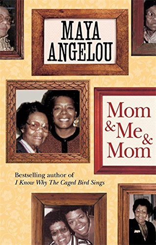 Mom and Me and Mom. by Maya Angelou