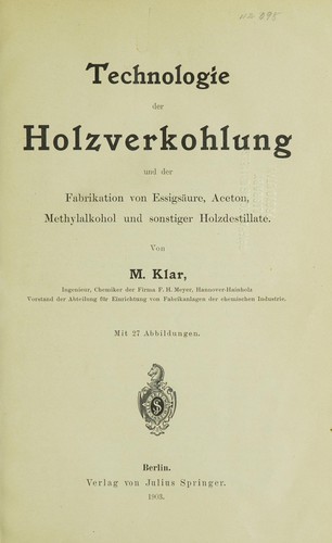 Technologie der Holzverkohlung und der Fabrikation von Essigsäure, Aceton, Methylalkohol und sonstiger Holzdestillate