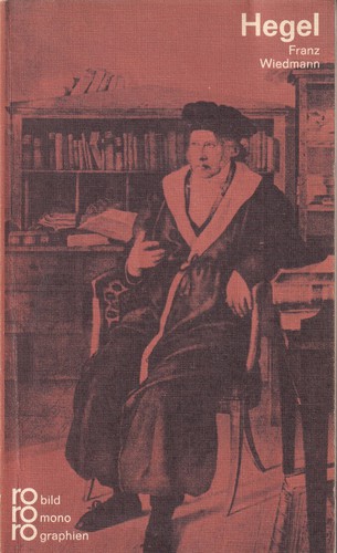 Georg Wilhelm Friedrich Hegel in Selbstzeugnissen und Bilddokumenten