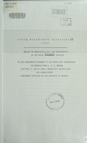 Report on territorial law and jurisdiction in the Yukon Provisional District to the Lieutenant Governor of the North-West Territories by Commissioner G.H.V. Bulyea, Minister of Public Works, North-West Territories and subsequently Lieutenant Governor of the Province of Alberta
