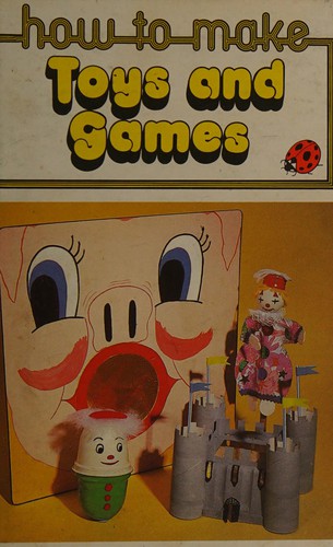 How to Make Toys and Games (Hobbies)
