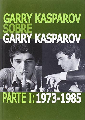 Garry Kasparov sobre Garry Kasparov. Parte I