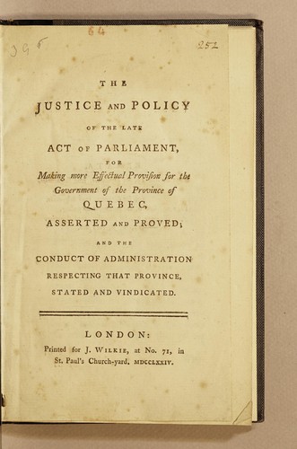 The justice and policy of the late act of Parliament, for making more effectual provision for the government of the province of Quebec, asserted and proved; ..