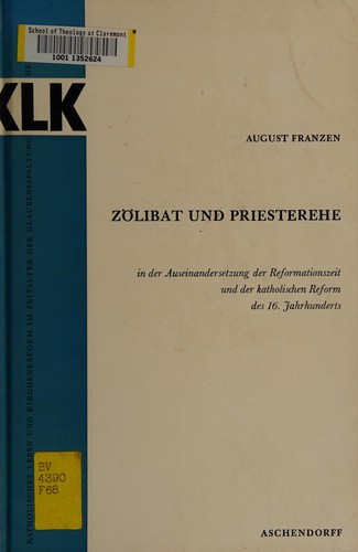 Zölibat und Priesterehe in der Auseinandersetzung der Reformationszeit und der katholischen Reform des 16. Jahrhunderts