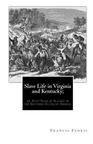 Slave Life in Virginia and Kentucky;