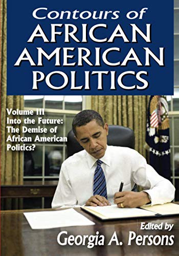 Contours of African American Politics : Volume 3, into the Future