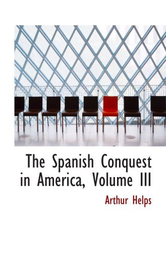 The Spanish Conquest in America, Volume III