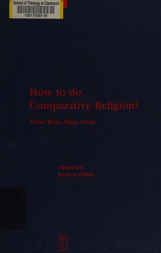 Religion and Reason, vol. 44: How to do comparative religion?: three ways, many goals