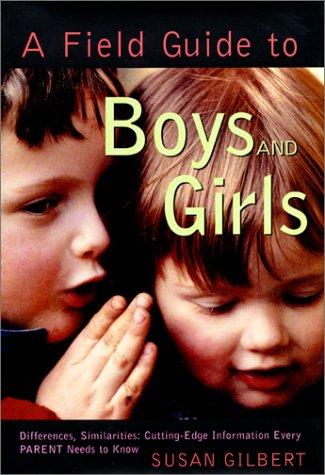 A Field Guide to Boys and Girls : Differences, Similarities