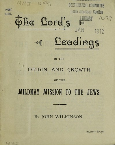 The Lord's leadings in the origin and growth of the Mildmay Mission to the Jews