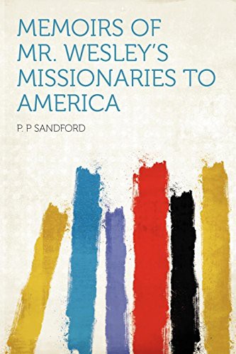 Memoirs of Mr. Wesley's Missionaries to America
