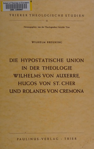 Die hypostatische Union in der Theologie Wilhelms von Auxerre, Hugos von St. Cher und Rolands von Cremona