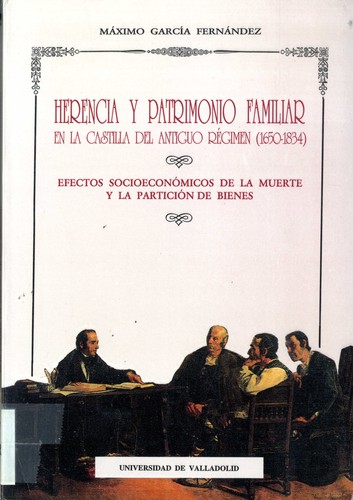 Herencia y patrimonio familiar en la Castilla del antiguo régimen (1650-1834)