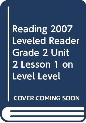 READING 2007 LEVELED READER GRADE 2 UNIT 2 LESSON 1 ON LEVEL LEVEL