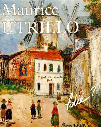MAURICE UTRILLO, FOLIE ??