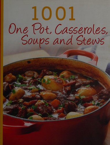1001 one pot, casseroles, soups and stews