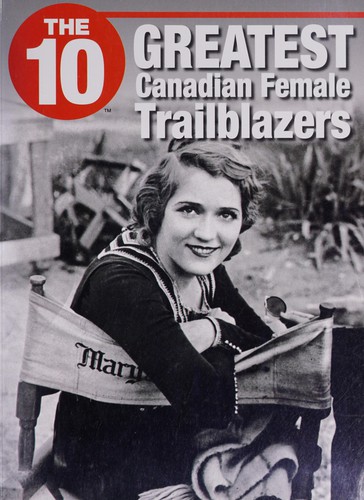 The 10 greatest Canadian female trailblazers