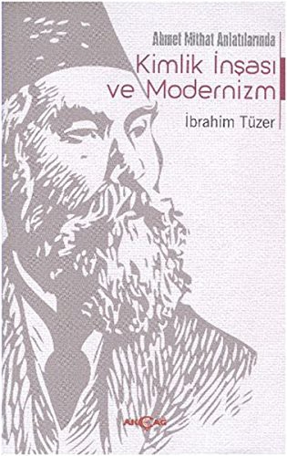 Ahmet Mithat Anlatilarinda Kimlik Insasi ve Modernizm