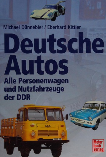 Deutsche Autos - alle Personenwagen und Nutzfahrzeuge der DDR