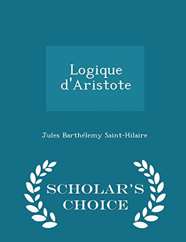 Logique d'Aristote - Scholar's Choice Edition